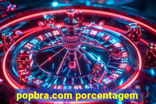 popbra.com porcentagem